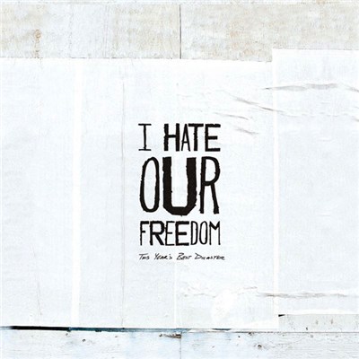 I Hate Our Freedom - This Year's Best Disaster download mp3 flac