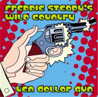 Freddie Steady's Wild Country - Ten Dollar Gun download mp3 flac