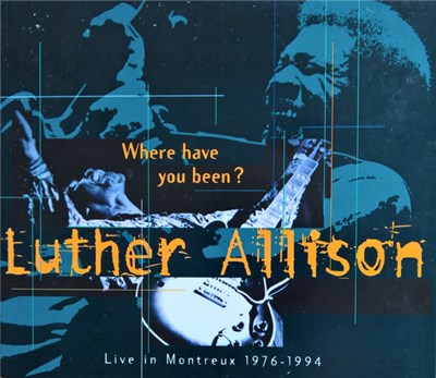 Luther Allison - Where Have You Been? (Live In Montreux 1976 - 1994) download mp3 flac
