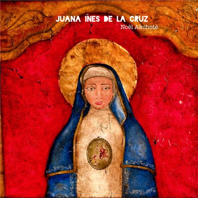 Sor Juana Inés de la Cruz, Noël Akchoté - Juana Inés de la Cruz download mp3 flac
