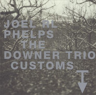 Joel RL Phelps, The Downer Trio - Customs download mp3 flac