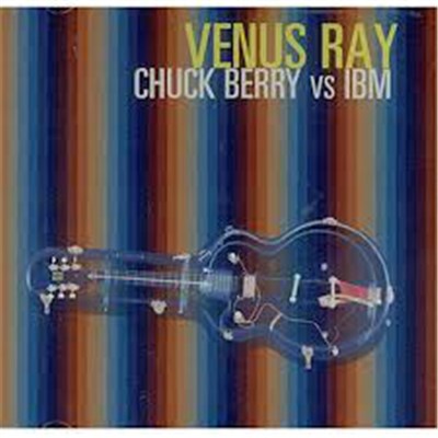 Venus Ray - Chuck Berry Vs IBM download mp3 flac