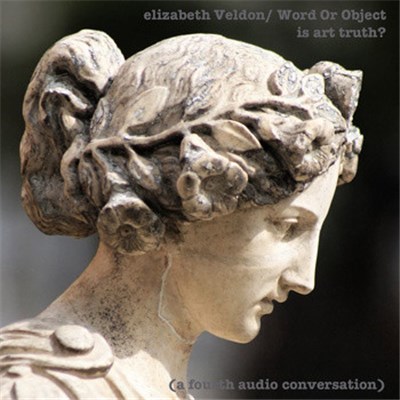elizabeth Veldon / Word Or Object - Is Art Truth? (A Fourth Audio Conversation) download mp3 flac