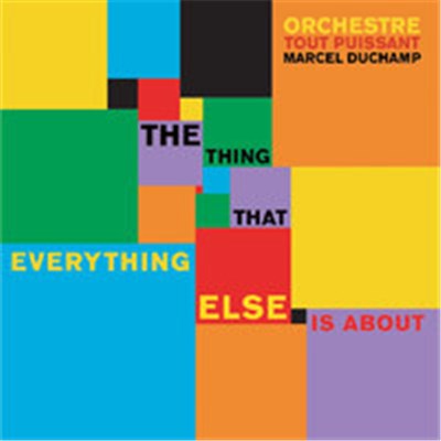 Orchestre Tout Puissant Marcel Duchamp - The Thing That Everything Else Is About download mp3 flac