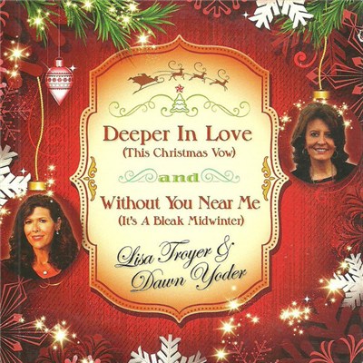 Lisa Troyer & Dawn Yoder - Deeper In Love (This Christmas Vow) And Without You Near Me (It's A Bleak Midwinter) download mp3 flac