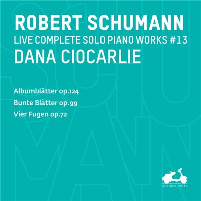 Robert Schumann, Dana Ciocarlie - Live Complete Solo Piano Works #13 (Albumblätter Op.124, Bunte Blätter Op.99, Vier Fugen Op.72) download mp3 flac