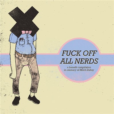 Various - Fuck Off All Nerds: A Benefit Compilation In Memory Of Mitch Dubey download mp3 flac