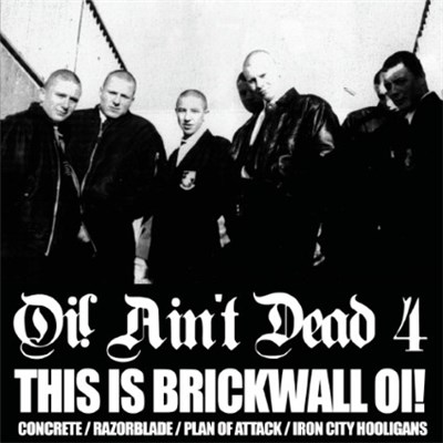 Concrete / Razorblade / Plan Of Attack / Iron City Hooligans - Oi! Ain't Dead 4 (This Is Brickwall Oi!) download mp3 flac