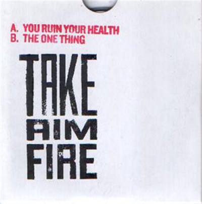 Take Aim Fire - You Ruin Your Health / The One Thing download mp3 flac