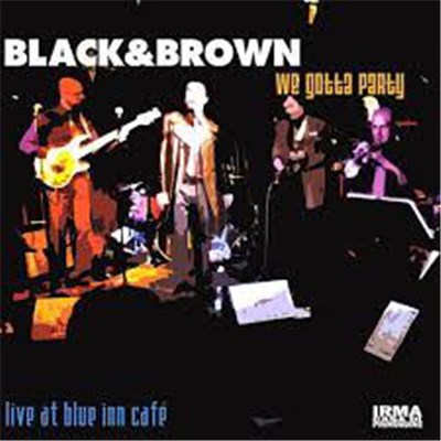 Black & Brown - We Gotta Party (Live At Blue Inn Cafe') download mp3 flac