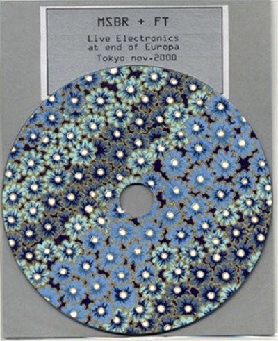 MSBR + FT - Live Electronics At End Of Europa Tokyo Nov.2000 download mp3 flac