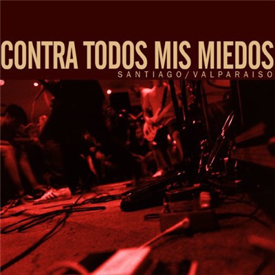 Contra Todos Mis Miedos - Santiago/Valparaíso download mp3 flac