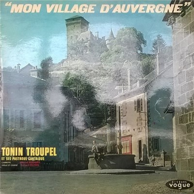 Tonin Troupel Et Ses Pastrous Cantalous - Mon Village D'Auvergne download mp3 flac
