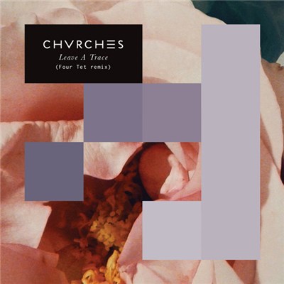 Chvrches - Leave A Trace (Four Tet Remix) download mp3 flac