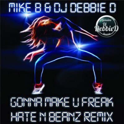 Mike B & DJ Debbie D - Gonna Make U Freak (Hate N Beanz Remix) download mp3 flac