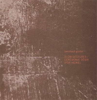 Bernhard Günter - Slow Gestures / Cérémonie Désir (For Heike) download mp3 flac