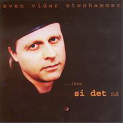 Sven Vidar Stenhammer - ...Ikke Si Det Nå download mp3 flac