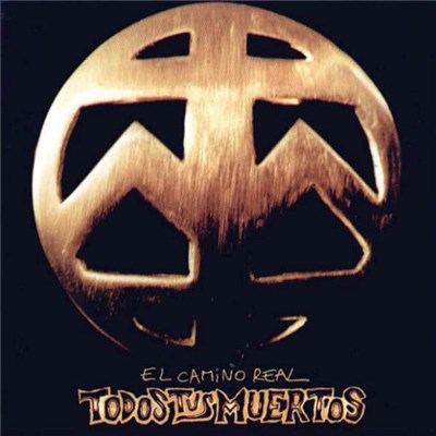 Todos Tus Muertos - El Camino Real download mp3 flac