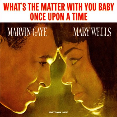Marvin Gaye & Mary Wells - Once Upon A Time / What's The Matter With You Baby download mp3 flac