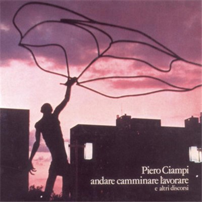 Piero Ciampi - Andare Camminare Lavorare E Altri Discorsi download mp3 flac