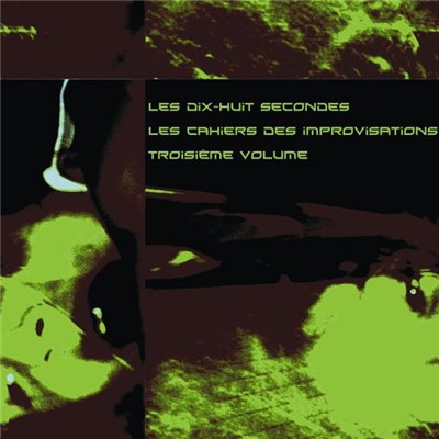 Les Dix-Huit Secondes - Les Cahiers Des Improvisations Troisième Volume download mp3 flac