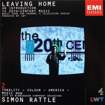 Simon Rattle, City Of Birmingham Symphony Orchestra - Leaving Home 2 - An Introduction To 20th-Century Music (Tonality - Colour - America - Music Now) download mp3 flac