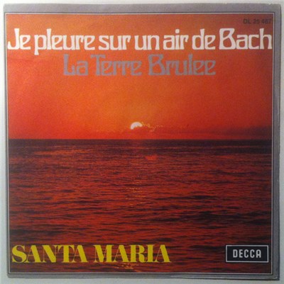 Santa Maria - Je Pleure Sur Un Air De Bach / La Terre Brulee download mp3 flac