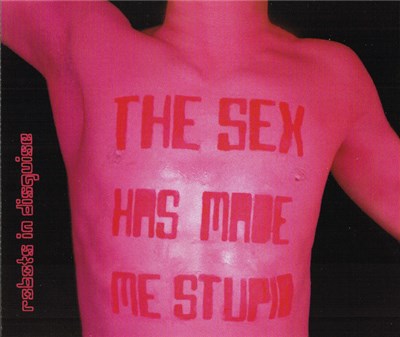 Robots In Disguise - The Sex Has Made Me Stupid download mp3 flac