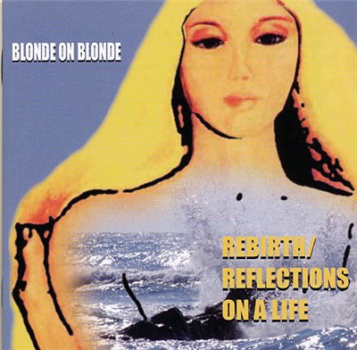 Blonde On Blonde - Rebirth/Reflections On A Life download mp3 flac