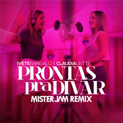 Ivete Sangalo & Claudia Leitte - Prontas Pra Divar (Mister Jam Pop Remix) download mp3 flac