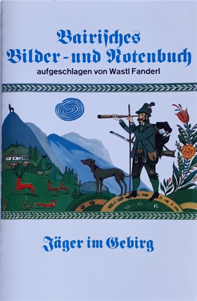 Wastl Fanderl - Bairisches Bilder- Und Notenbuch Aufgeschlagen Von Wastl Fanderl - Jäger Im Gebirg download mp3 flac