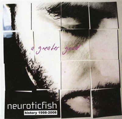 Neuroticfish - A Greater Good - History 1998-2008 download mp3 flac