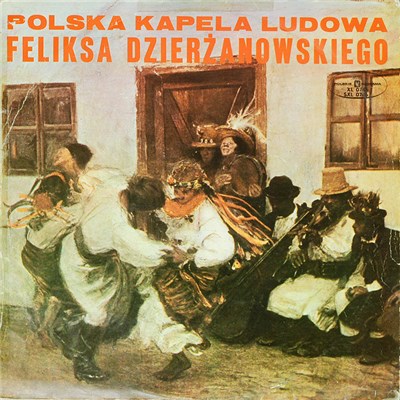Polska Kapela Ludowa Feliksa Dzierżanowskiego - Polska Kapela Feliksa Dzierżanowskiego download mp3 flac