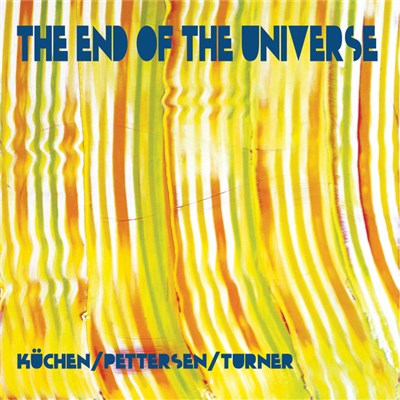 Martin Küchen, Ed Pettersen, Roger Turner - The End Of The Universe download mp3 flac