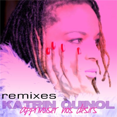 Katrin Quinol - Apprivoiser Nos Désirs (Remixes) download mp3 flac