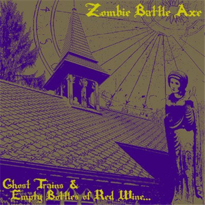 Zombie Battle Axe - Ghost Trains & Empty Bottles Of Red Wine... download mp3 flac