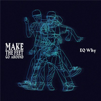 EQ Why - Make The Feet Go Around download mp3 flac