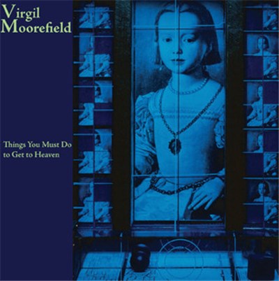 Virgil Moorefield - Things You Must Do To Get To Heaven download mp3 flac