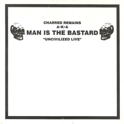 Charred Remains A·K·A Man Is The Bastard - Uncivilized Live download mp3 flac