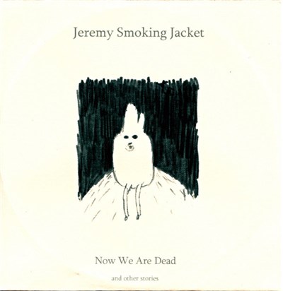 Jeremy Smoking Jacket - Now We Are Dead (And Other Stories) download mp3 flac