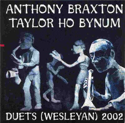 Anthony Braxton & Taylor Ho Bynum - Duets (Wesleyan) 2002 download mp3 flac