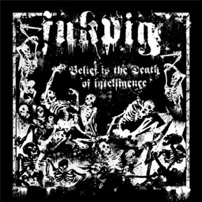 Fukpig - Belief Is The Death Of Intelligence download mp3 flac