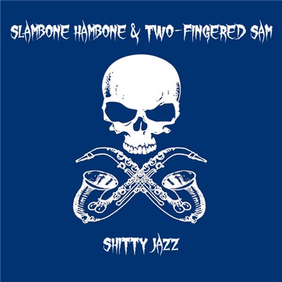 Slambone Hambone & Two-Fingered Sam - Shitty Jazz download mp3 flac