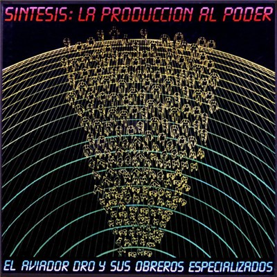 El Aviador Dro Y Sus Obreros Especializados - Sintesis: La Produccion Al Poder download mp3 flac
