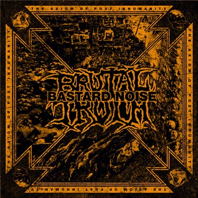 Brutal Truth / Bastard Noise - The Axiom Of Post Inhumanity download mp3 flac