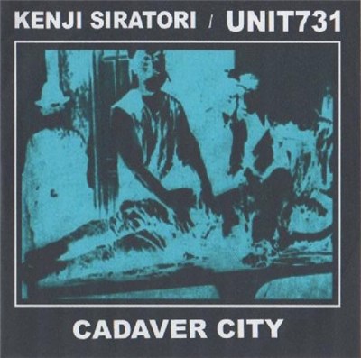 Kenji Siratori / UNIT731 - Cadaver City download mp3 flac