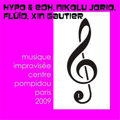 Hypo & EDH, Nikolu Jorio, Flüïd, Xin Gautier - Musique Improvisée Au Centre Pompidou Paris 2009 download mp3 flac
