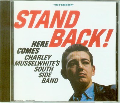 Charley Musselwhite's South Side Band - Stand Back! Here Comes Charley Musselwhite's South Side Band download mp3 flac