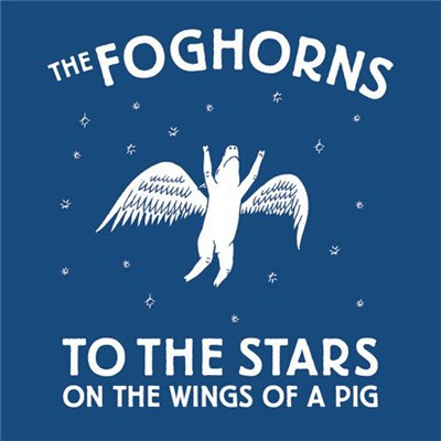 The Foghorns - To The Stars On The Wings Of A Pig download mp3 flac