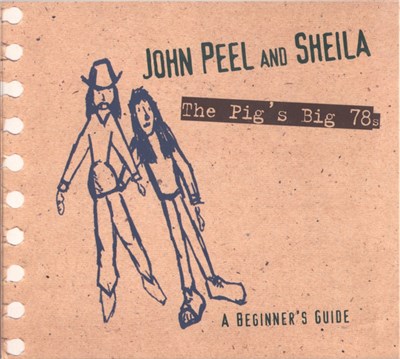 Various - John Peel And Sheila - The Pig's Big 78s - A Beginner's Guide download mp3 flac